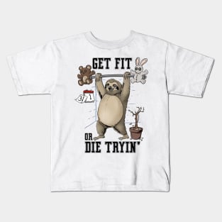 Get Fit Or Die Trying: Slothitude: Workout Motivation with a Relaxing Twist Kids T-Shirt